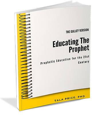 Educating the Prophet: Prophetic Education for the 21st Century by Tala Price, PHD