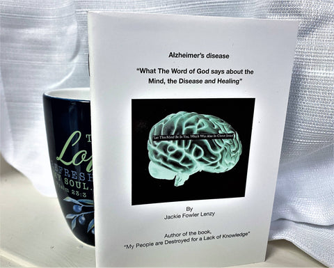 Alzheimer's disease: "What the Word of God Says About the Mind, the disease and Healing"