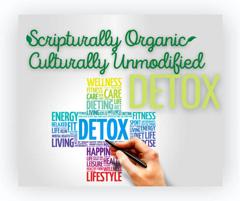 Scripturally Organic Culturally Unmodified Detox