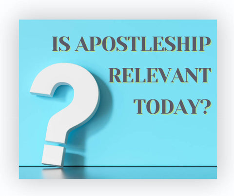 Is Apostleship Relevant Today?