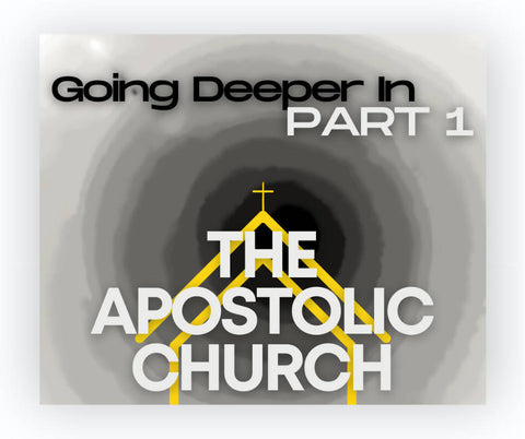 Going Deeper In: The Apostolic Church, I