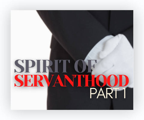 Spirit of Servanthood, Part 1