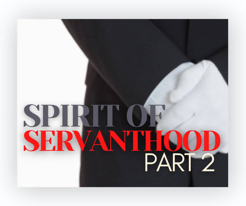 Spirit of Servanthood, Part 2