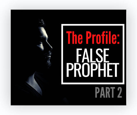 The Profile of a False Prophet, Part 2