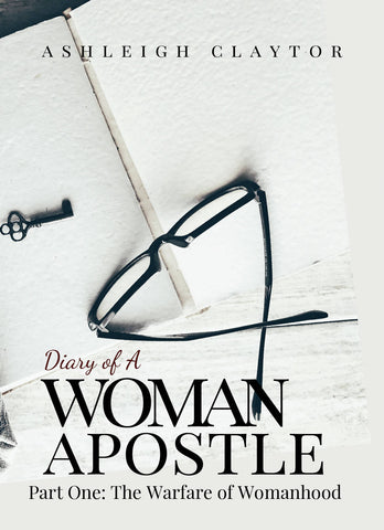 Diary of a Woman Apostle Part One: The Warfare of Womanhood (e-Book)